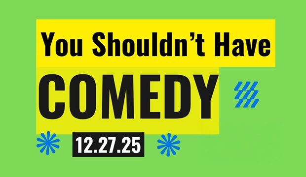 “You Shouldn’t Have” Holiday Comedy Show
