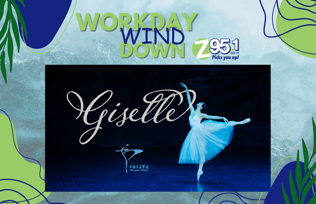 Workday Wind Down: Shanghai Ballet-Giselle Workday Wind Down: Shanghai Ballet-Giselle